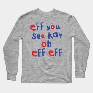 Eff You See Kay Oh Eff Eff Long Sleeve T-Shirt